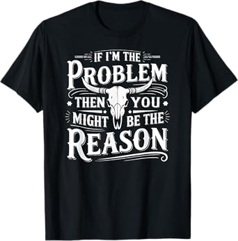 If Problem Vintage Then You Might Be Reason T-Shirt
