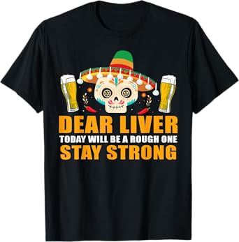Dear Liver Today Will Be A Rough One Cinco De Mayo Tshirt T-Shirt