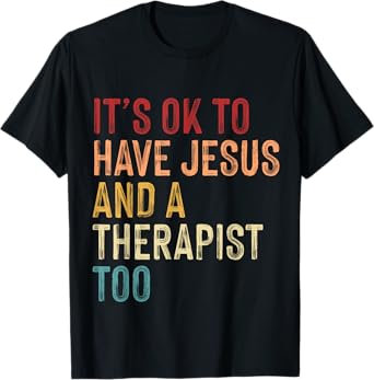It's Okay To Have Jesus And A Therapist Too Mental Health T-Shirt