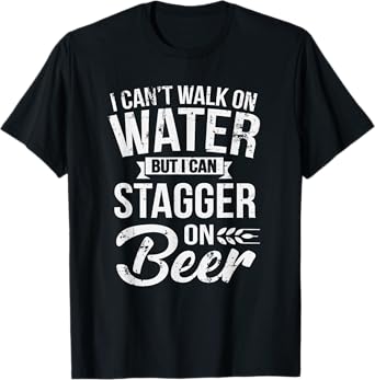 I Can't Walk On Water But I Can Stagger On Beer Pullover T-Shirt