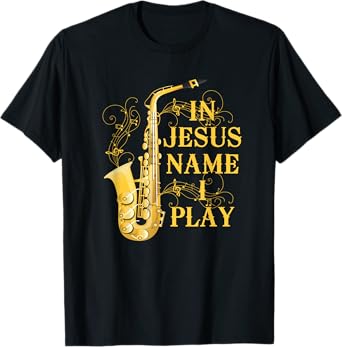 In Jesus Name I Play Saxophone For Those Who Love Saxophone T-Shirt