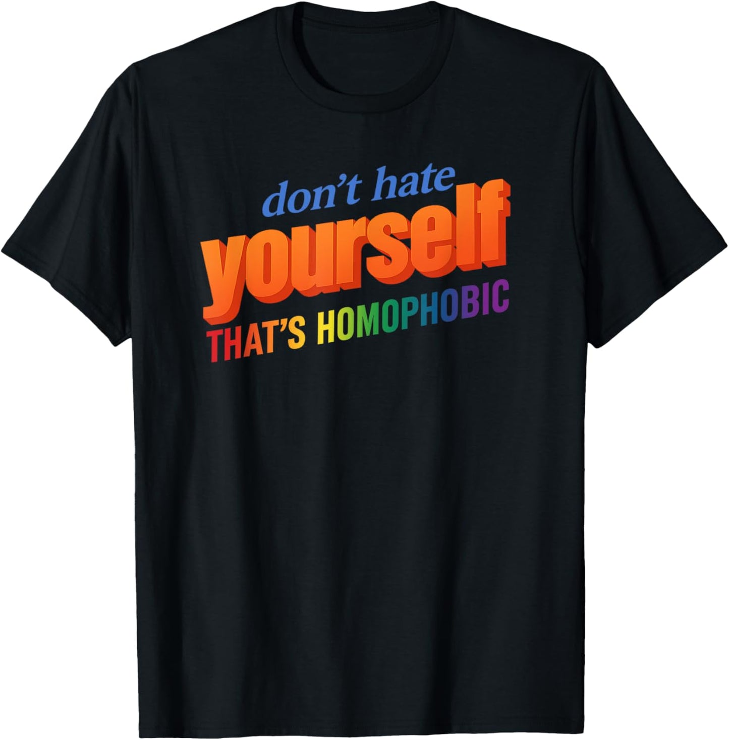 Don’t hate yourself, that’s homophobic LGBT Pride Month T-Shirt