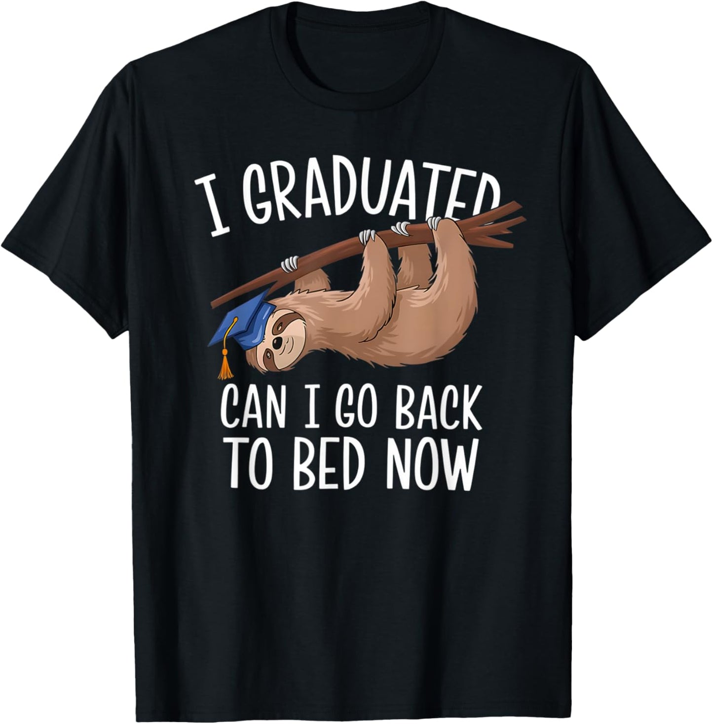 Funny Graduation I Graduated Can I Go Back To Bed Now Sloth T-shirt by TeeBrew