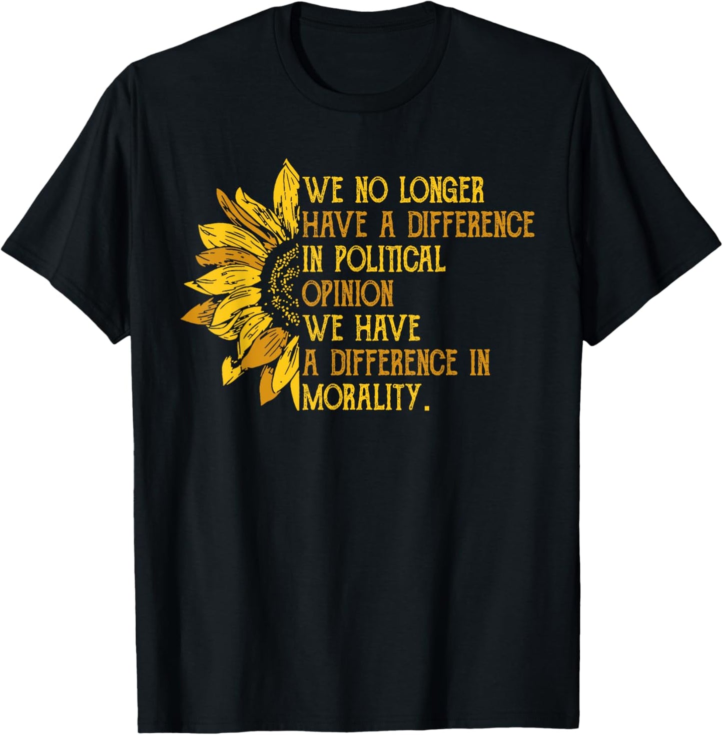 We No Longer Have A Difference In Political Opinion T-Shirt