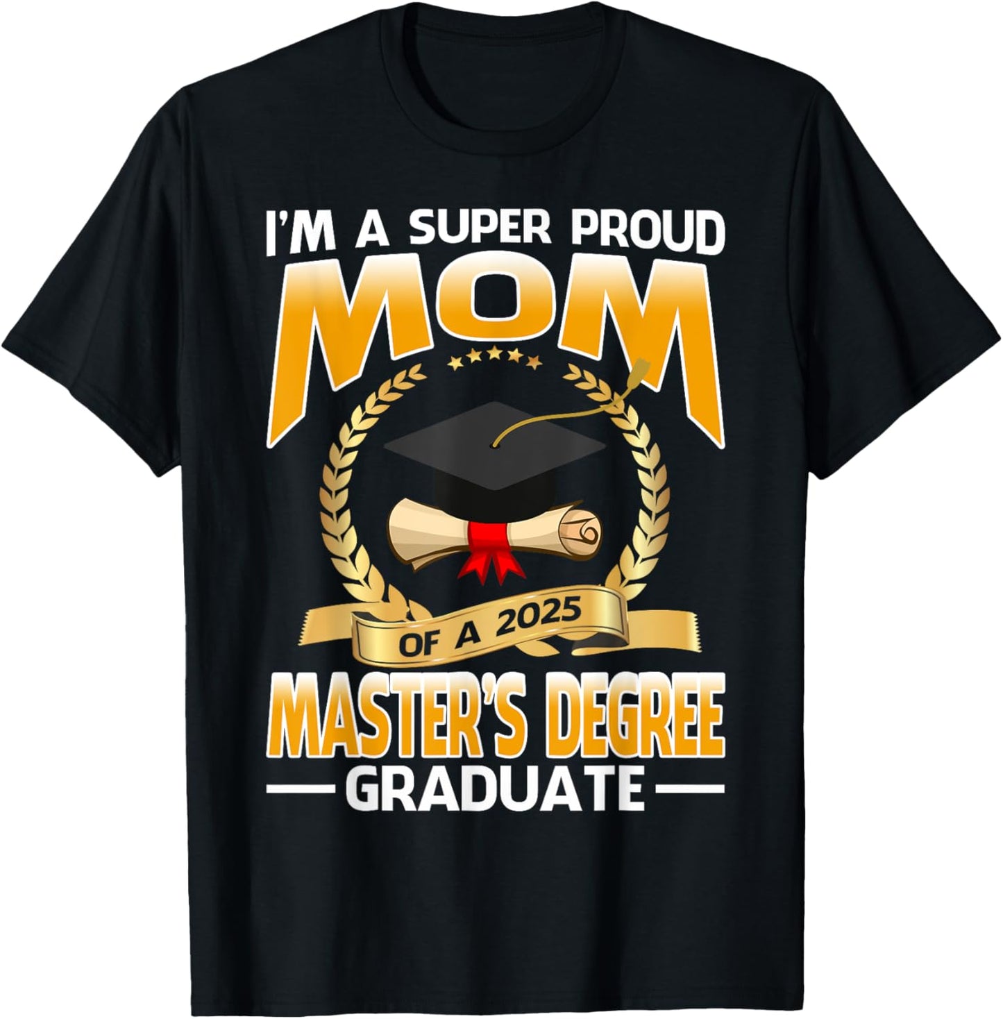 I'm A Super Proud Mom Of A 2025 Master's Degree Graduate T-Shirt