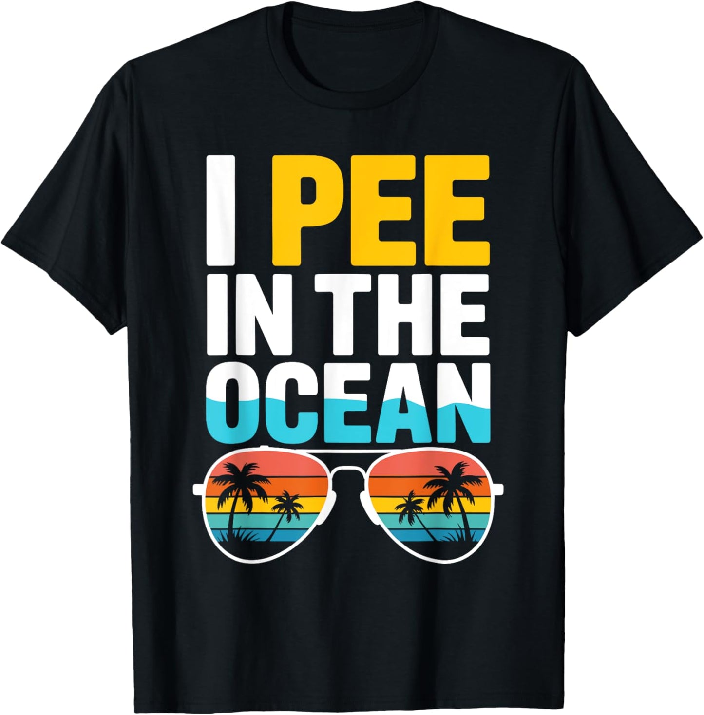Funny Sarcastic Beach Humor Vacation Joke I Pee In The Ocean T-Shirt