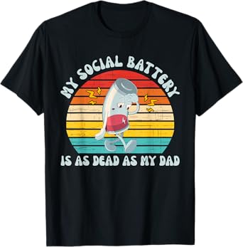 My Social Battery Is As Dead As My Dad Vintage Design T-Shirt