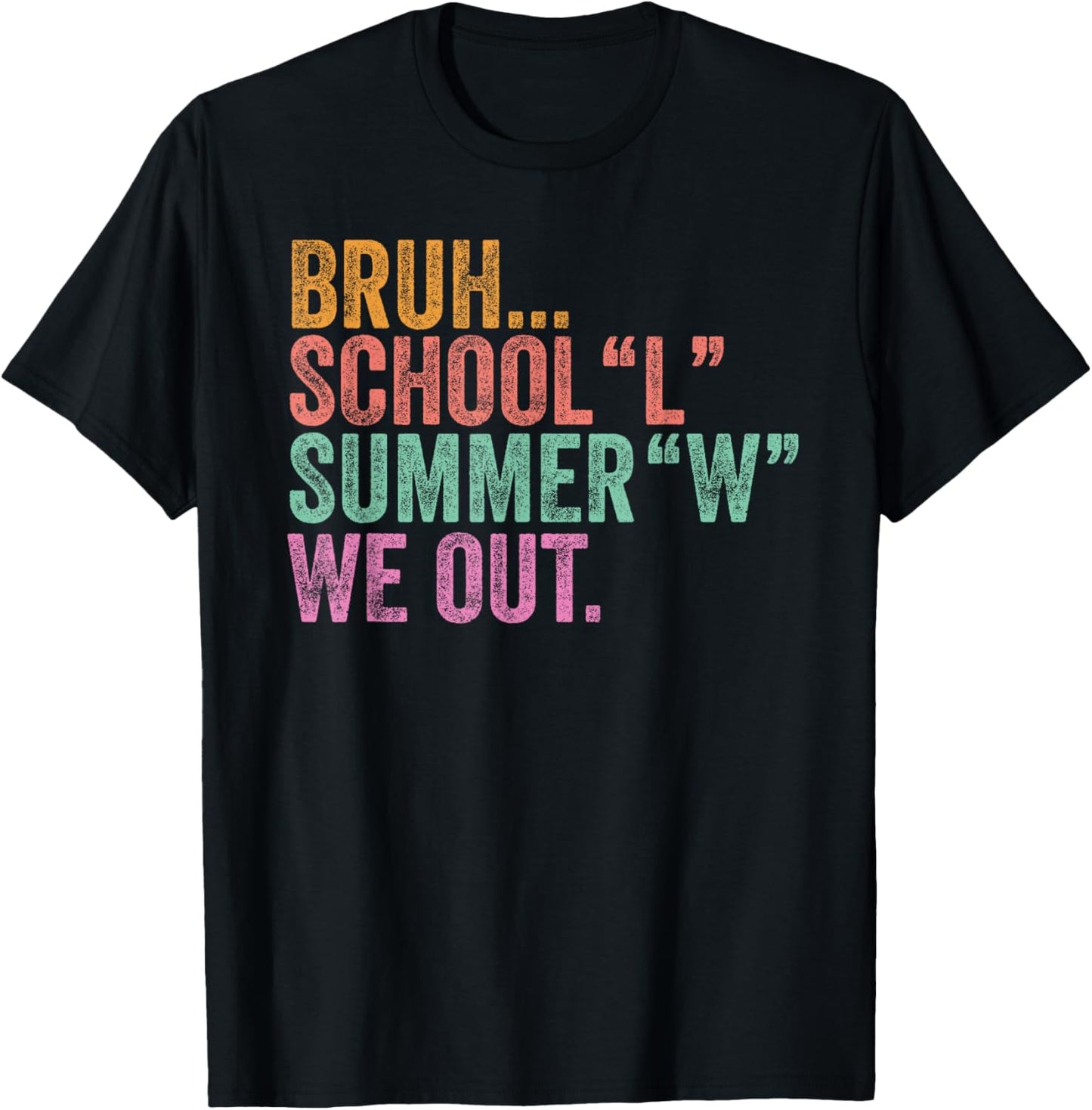 End Of The Year Teacher Bruh School L Summer W We Out T-Shirt