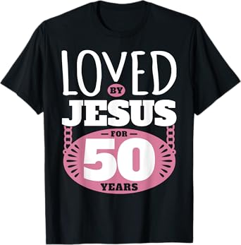 Loved By Jesus For 50 Years - 50th Birthday T-Shirt
