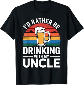 I'd Rather Be Drinking with My Uncle Nephew Niece Beer Lover T-Shirt