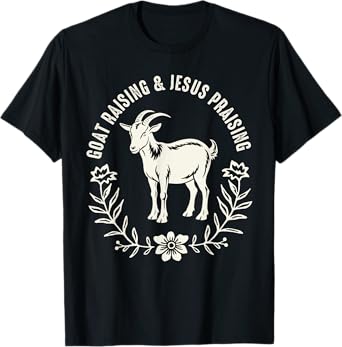 Goat Raising And Jesus Praising Farmer Farming Goat Lover T-Shirt