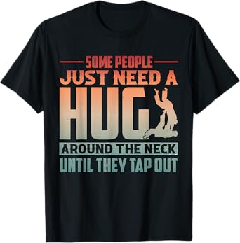 Brazilian Jiu Jitsu Some People Just Need A Hug Funny BJJ T-Shirt