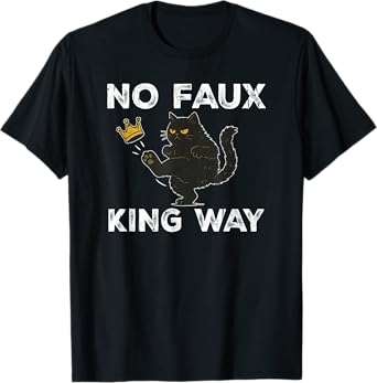No Faux King Way, No Kings In America, Funny Black Cat T-Shirt for Men Women