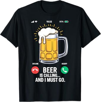 Beer is Calling & I Must Go Funny Tee Drinking Party Joke T-Shirt