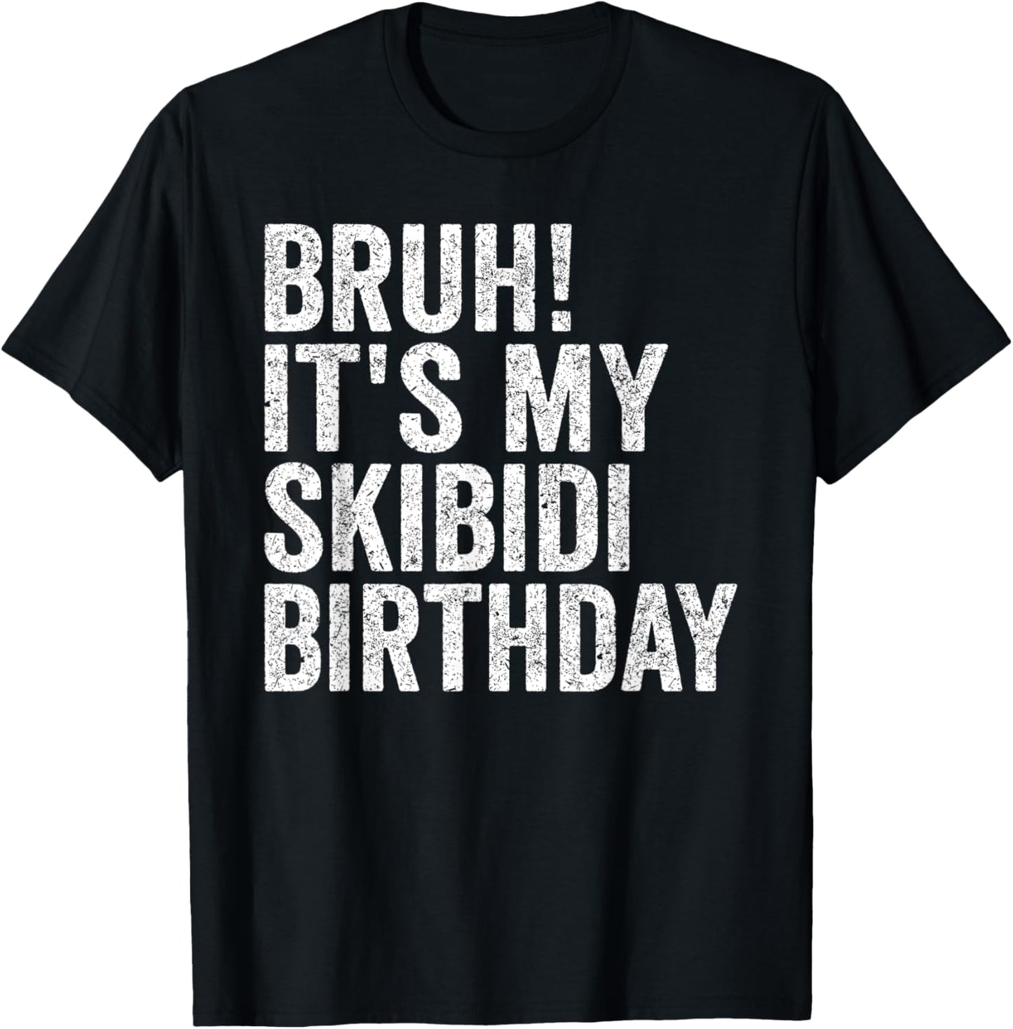 Bruh It's My Skibidi Birthday Boys Girl Today Is My Birthday T-Shirt