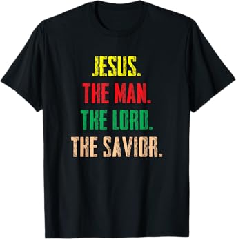 Jesus The Man The Lord The Savior - Christian Gift T-Shirt
