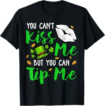 You Can't Kiss Me But You Can Tip Me Shamrock St Patrick Day T-Shirt