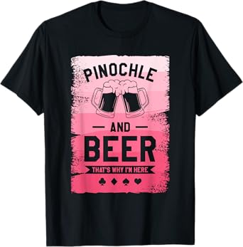 Pinochle And Beer That's Why I'm Here Card Game T-Shirt