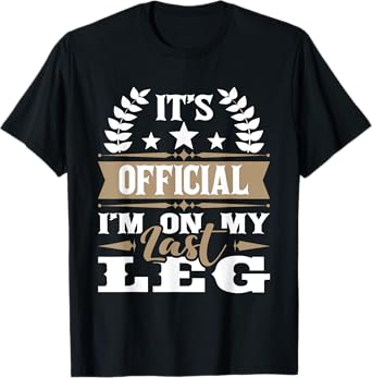 I'm On My Last Leg - Handicap Wheelchair Amputee T-Shirt