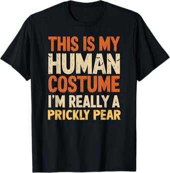 This Is My Human Costume I'm Really A Prickly Pear Halloween T-Shirt