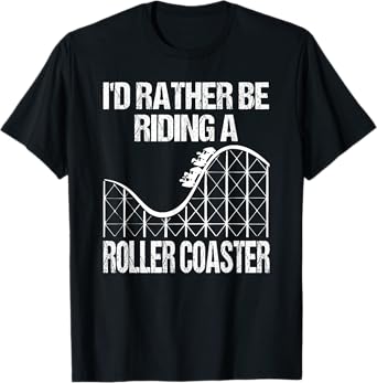 I'd Rather Be Riding A Roller Coaster T-Shirt