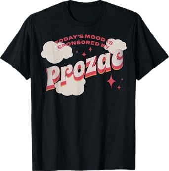 Today's Mood Is Sponsored By Pro-zac Mental Health Anxiety T-Shirt