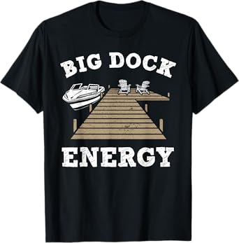 Big Dock Energy Funny Apparel T-Shirt
