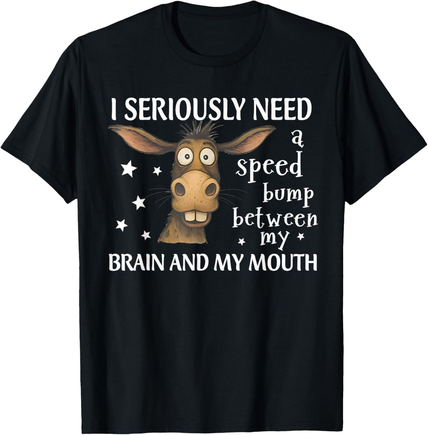 I Seriously Need A Speed Bump Between My Brain Funny Donkey T-Shirt