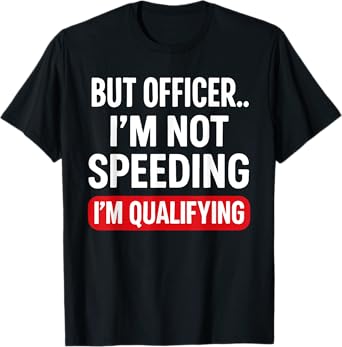 But Officer I'm Not Speeding - Car Guy Muscle Car Lover T-Shirt