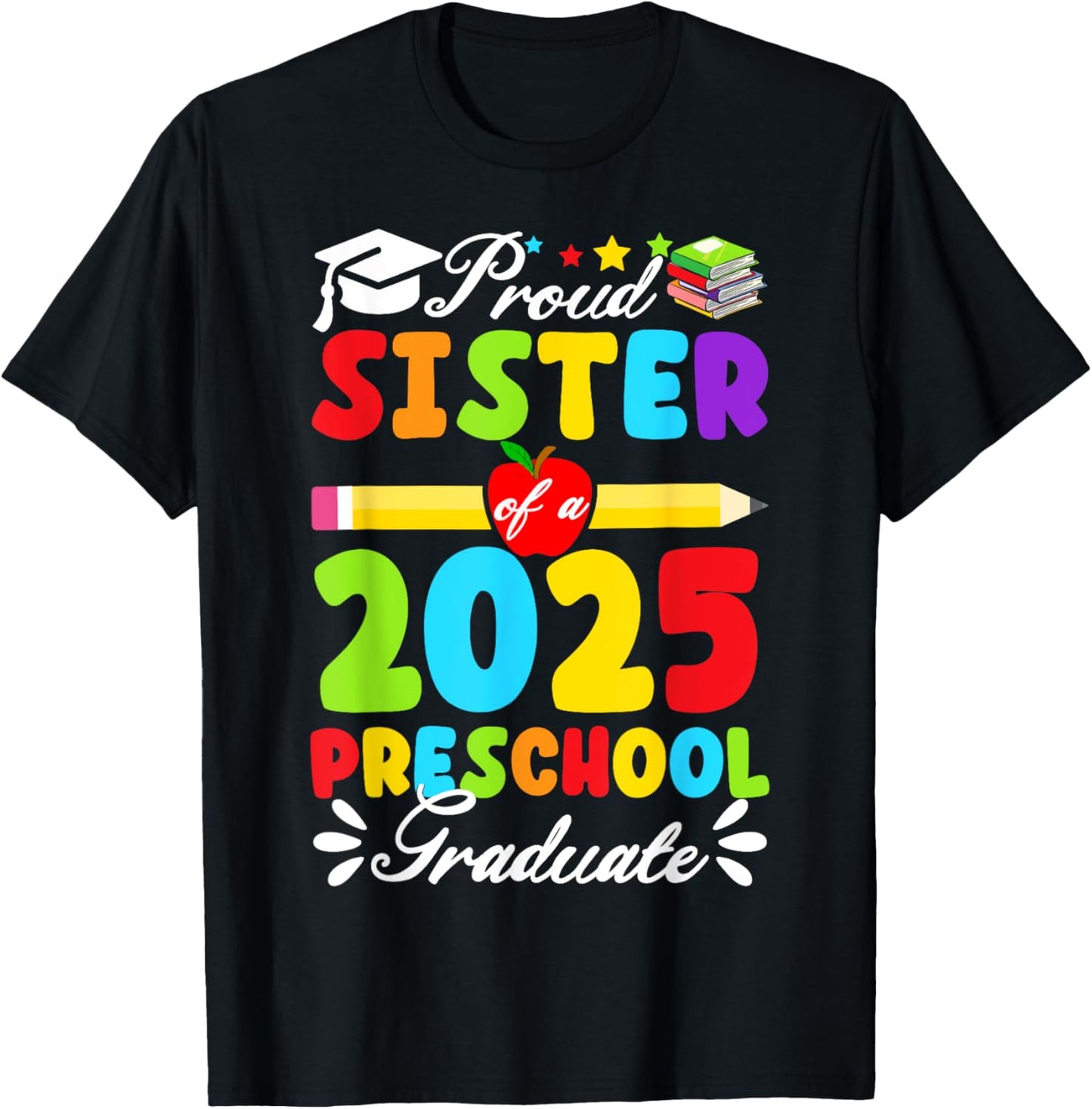 Proud Sister Class Of 2025 Preschool Graduate Graduation T-Shirt