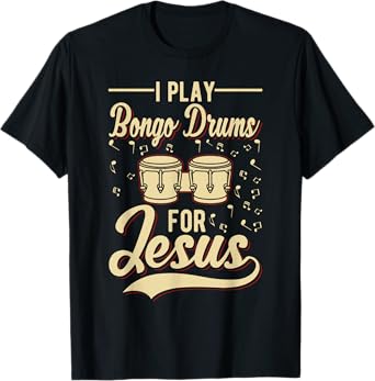 I Play Bongo Drums For Jesus - Christian T-Shirt