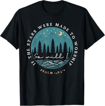 If Stars Were Made To Worship So Will I Psalm 148 Christian T-Shirt