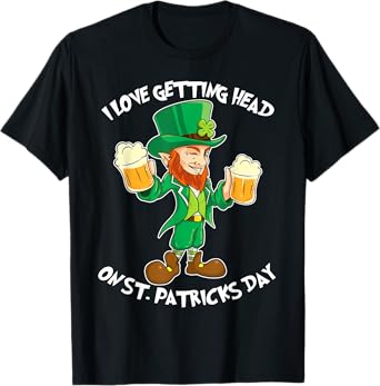 I Love Getting Head on St Patricks Day Leprechaun T Shirt T-Shirt