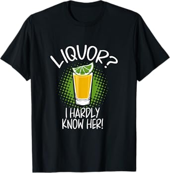 Liquor I Hardly Know Her Alcohol Drinking Party T-Shirt