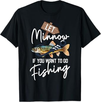 Let Minnow If You Want To Go Fishing Funny Reel Fishing Pun T-Shirt