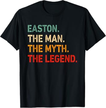 Easton The Man The Myth The Legend Shirt Funny Idea Easton T-Shirt