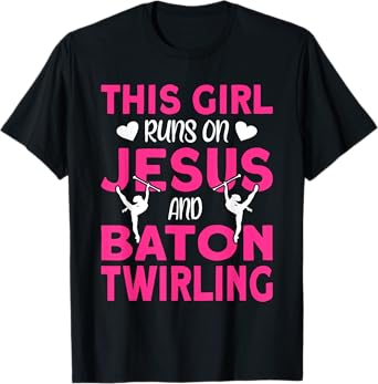This Girl runs on Jesus and Baton Twirling T-Shirt