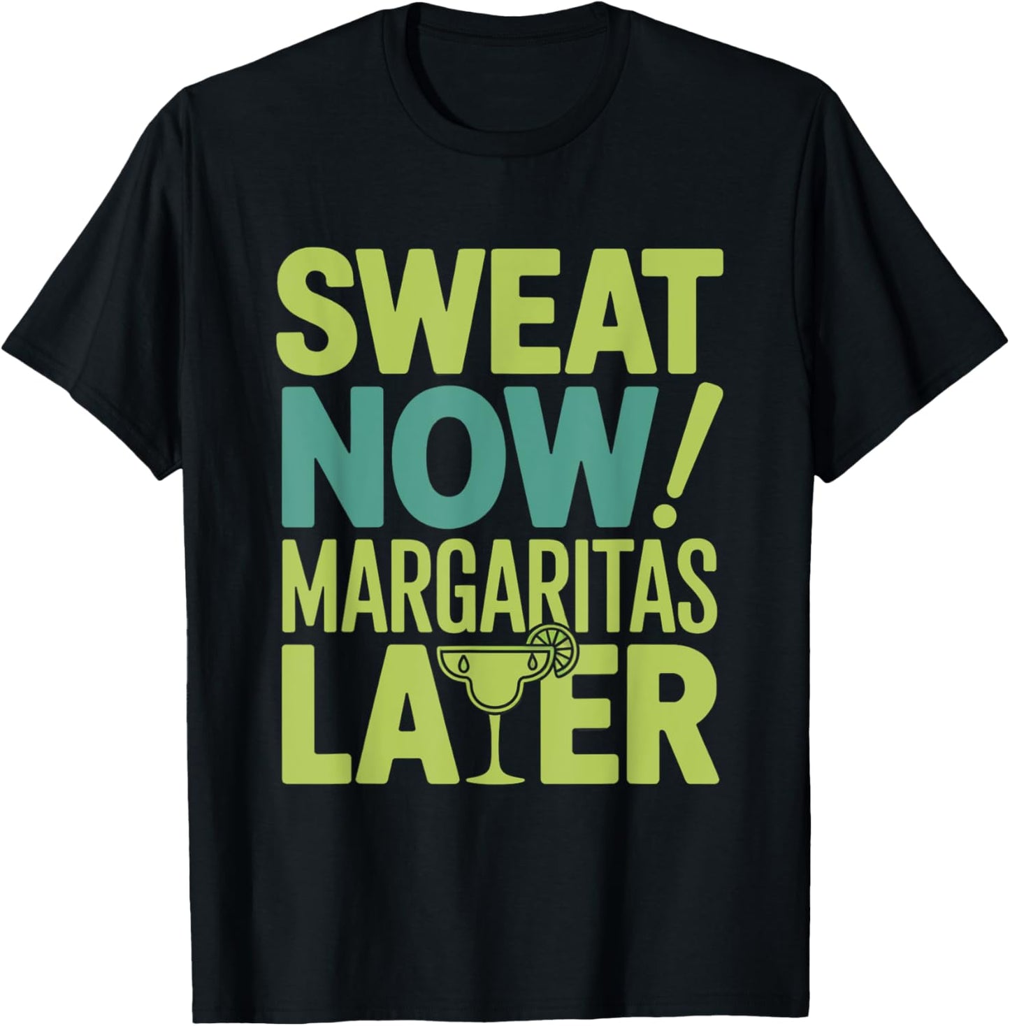 Sweat Now Margaritas Later Funny Workout Summer women men T-Shirt