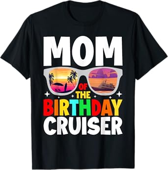 Mom of the Birthday Cruiser Sunglasses Cruise Crew Birthday T-Shirt