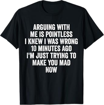 Arguing With Me Is Pointless I Knew I Was Wrong T-Shirt
