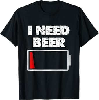 I Need Beer Low Battery Funny Graphic T-Shirt