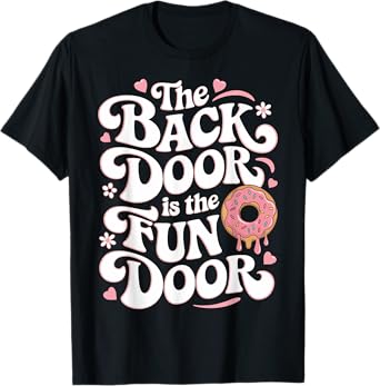 The Back Door Is The Fun Door Dirty Adult Humor Glazed Donut T-Shirt