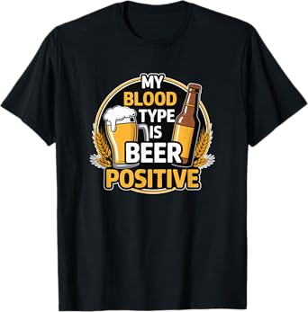 My Blood Type is Beer Positive - Beer Lover T-Shirt