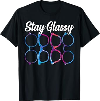 Funny Optometry Eyeglasses Stay Glassy Optometrist Optician T-Shirt