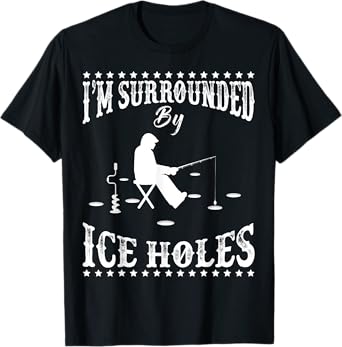 Funny I'm Surrounded By Ice Hole Ice Fishing Enthusiast T-Shirt