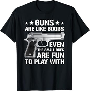 Guns Are Like Boobs - Mens Funny Titties Gun Pistol Joke T-Shirt