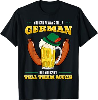 You Can Always Tell A German But You Can't tell Him Much T-Shirt