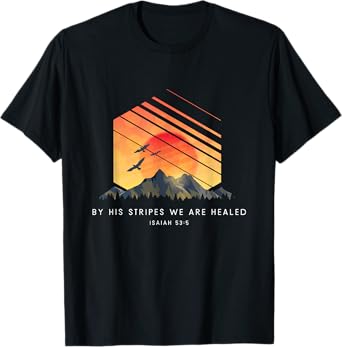 By His Stripes We Are Healed Isaiah 53:5 - Religious Bible T-Shirt