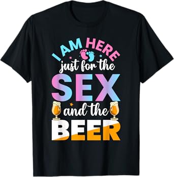 I'm Here Just For The Sex And The Beer Funny Gender Reveal T-Shirt