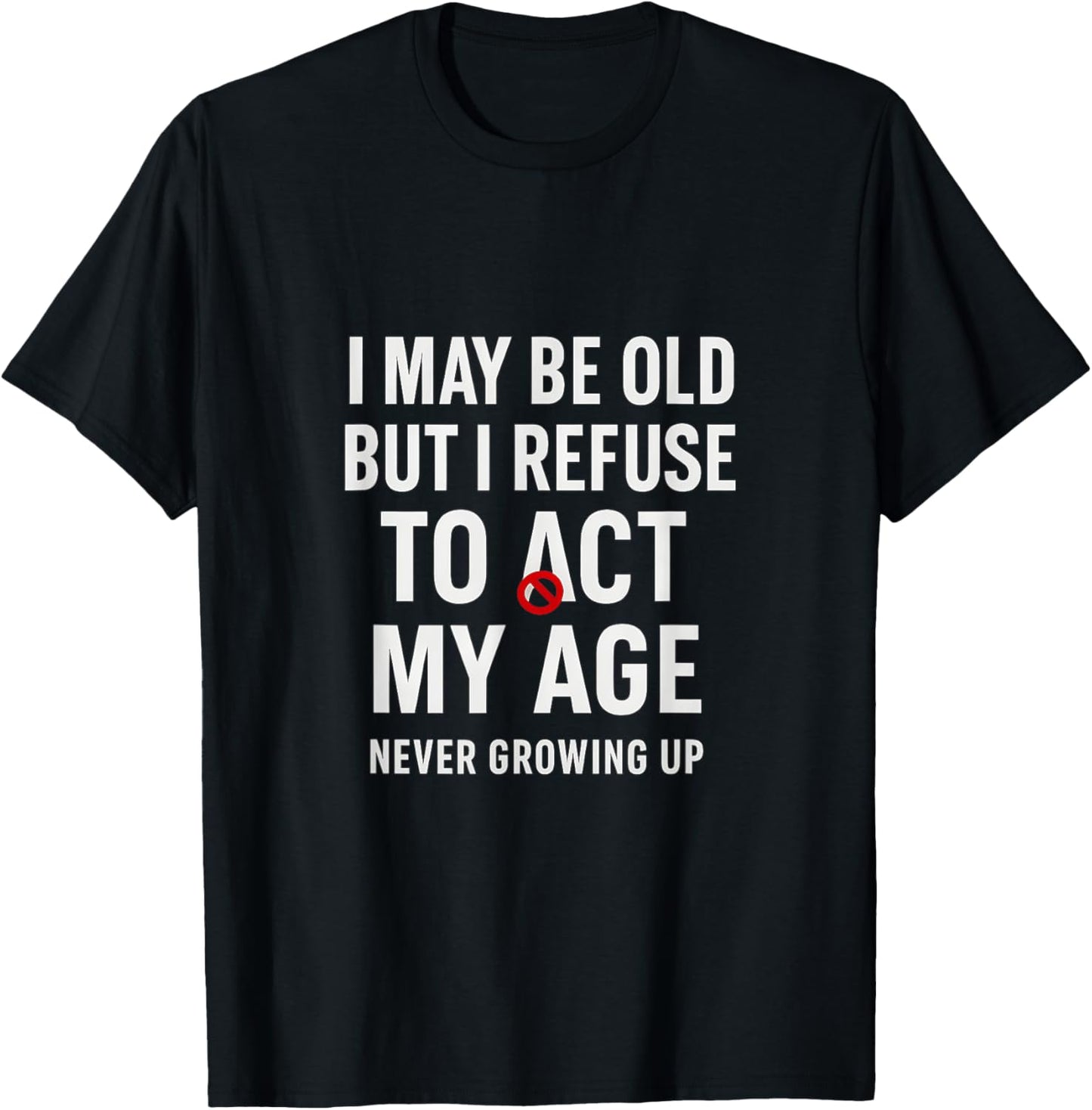 I May Be Old But Refuse To Act My Age Retro T-Shirt